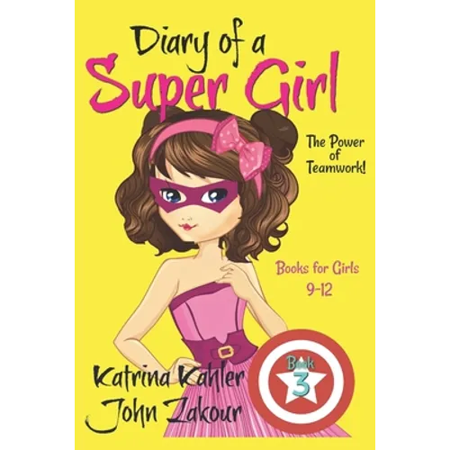 Diary of a Super Girl - Book 3: The Power of Teamwork!: Books for Girls 9 -12 - Paperback