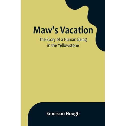Maw's Vacation: The Story of a Human Being in the Yellowstone - Paperback