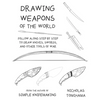 Drawing Weapons of the World: Follow Along Step By Step to Draw Knives, Swords. and Other Tools of War - Paperback