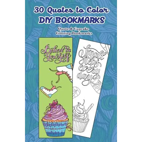 30 Quotes to Color DIY Bookmarks: Quote & Cupcake Coloring Bookmarks - Paperback