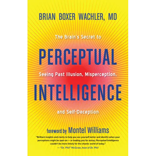 Perceptual Intelligence: The Brain's Secret to Seeing Past Illusion, Misperception, and Self-Deception - Paperback