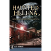 Haunted Helena: Montana's Queen City Ghosts - Hardcover