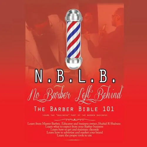 N.B.L.B: No Barber Left Behind: The Barber Bible 101: Learn the "Business" Part of the Barber Business - Paperback