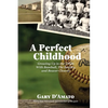 A Perfect Childhood: Growing Up in the 1960s with Baseball, The Beatles, and Beaver Cleaver - Paperback