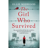 The Girl Who Survived: Based on a true story, an utterly unputdownable and heart-wrenching World War 2 page-turner - Paperback