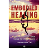 Embodied Healing: Using Yoga to Recover from Trauma and Extreme Stress - Paperback