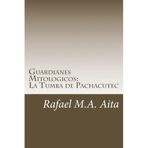 Guardianes Mitologicos: La Tumba de Pachacutec - Paperback