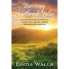 Surviving Heartbreak Valley: A wrenching true tale of horrific loss-murders, love, obsession, stalking, and surviving through faith! - Paperback