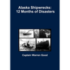 Alaska Shipwrecks: 12 Months of Disasters - Paperback