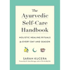 The Ayurvedic Self-Care Handbook: Holistic Healing Rituals for Every Day and Season - Paperback