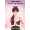 Meditation: Meditation from Beginners to Advanced Meditation Techniques - Paperback