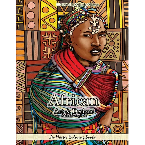 African Art and Designs: Adult Coloring book full of artwork and designs inspired by Africa - Paperback