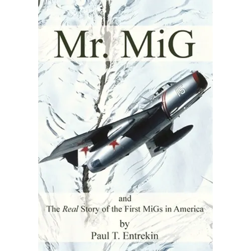 Mr. MiG: and The Real Story of the First MiGs in America - Hardcover