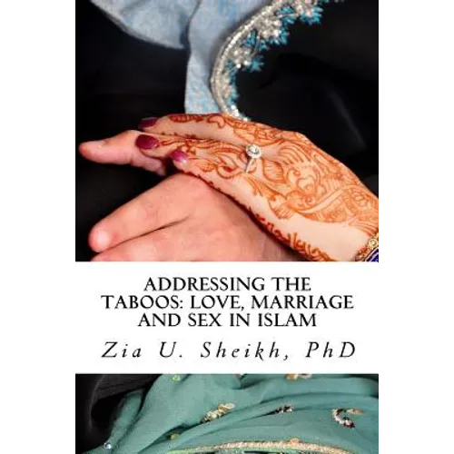 Addressing the Taboos: Love, Marriage and Sex and Islam: The Ultimate Marriage Guide - Paperback