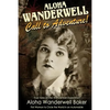 Aloha Wanderwell " Call to Adventure": True Tales of the Wanderwell Expedition, First Women to Circle the World in an Automobile - Paperback