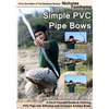 Simple PVC Pipe Bows: A Do-It-Yourself Guide to Forming PVC Pipe Into Effective and Compact Archery Bows - Paperback