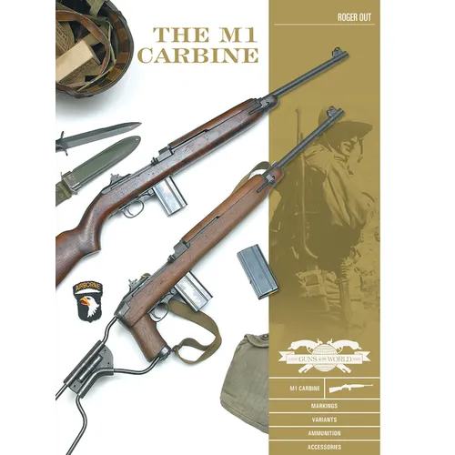 The M1 Carbine: Variants, Markings, Ammunition, Accessories - Hardcover