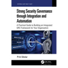Strong Security Governance Through Integration and Automation: A Practical Guide to Building an Integrated Grc Framework for Your Organization - Hardcover