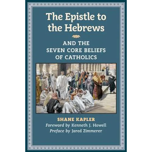 The Epistle to the Hebrews and the Seven Core Beliefs of Catholics - Paperback