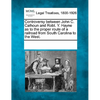 Controversy Between John C. Calhoun and Robt. Y. Hayne as to the Proper Route of a Railroad from South Carolina to the West. - Paperback