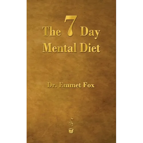 The Seven Day Mental Diet: How to Change Your Life in a Week - Paperback