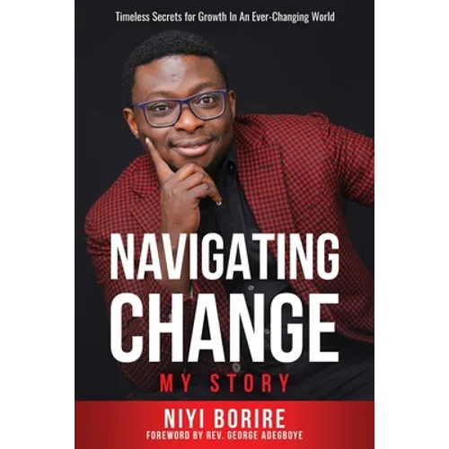 Navigating Change - My Story: Timeless Secrets for Growth in an Ever-Changing World - Paperback