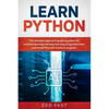 Learn Python: The Ultimate Beginner's Guide to Python for Machine Learning and Deep Learning Using scikit-learn and tensorflow with Hands-On Projects - Paperback