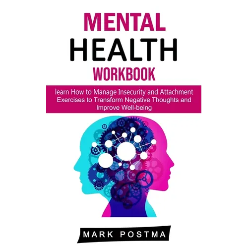 Mental Health Workbook: learn How to Manage Insecurity and Attachment (Exercises to Transform Negative Thoughts and Improve Well-being) - Paperback