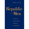 A Republic of Men: The American Founders, Gendered Language, and Patriarchal Politics - Paperback