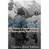 The Aleutian Islands Campaign: The History of Japan's Invasion of Alaska during World War II - Paperback