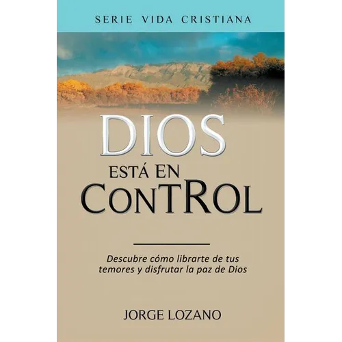 Dios está en Control: Descubre cómo librarte de tus temores y disfrutar la paz de Dios - Paperback