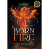 Born From Fire: A Collection Of Triumphs Over Getting Burned - Hardcover