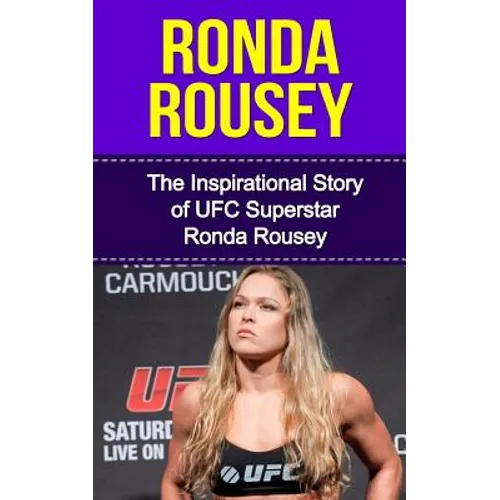 Ronda Rousey: The Inspirational Story of UFC Superstar Ronda Rousey - Paperback