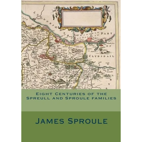 Eight Centuries of the Spreull and Sproule families - Paperback