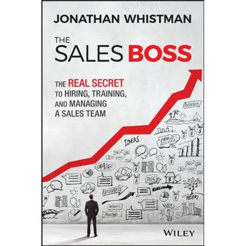 The Sales Boss: The Real Secret to Hiring, Training and Managing a Sales Team - Hardcover