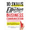 10 Skills for Effective Business Communication: Practical Strategies from the World's Greatest Leaders - Paperback