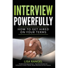 Interview Powerfully: How to Land Your Next Job on Your Terms - Paperback