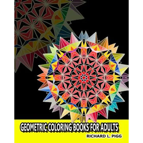 Geometric Coloring Books for Adults: A Geometric Mandalas Pattern Coloring Book for Adults - Paperback