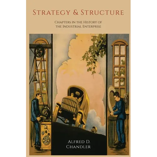 Strategy and Structure: Chapters in the History of the Industrial Enterprise - Paperback