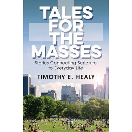 Tales for the Masses: Stories Connecting Scripture to Everyday Life - Paperback