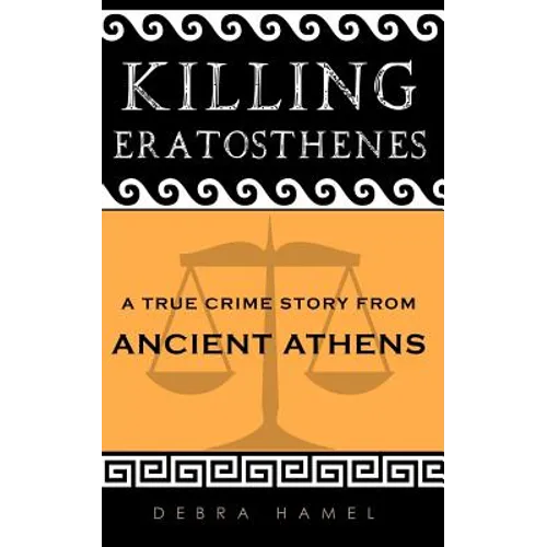 Killing Eratosthenes: A True Crime Story From Ancient Athens - Paperback