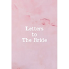 Letters To The Bride: Bridal Memory Book Scrapbook - Bridal Shower Gift - Paperback