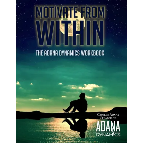 Motivate from Within: The ADANA Dynamics Workbook - Paperback