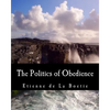 The Politics of Obedience (Large Print Edition): The Discourse of Voluntary Servitude - Paperback