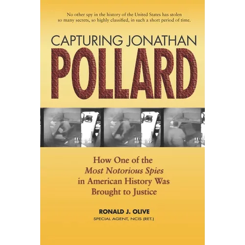 Capturing Jonathan Pollard: How One of the Most Notorious Spies in American History Was Brought to Justicehow One of the Most de - Paperback
