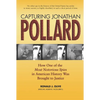 Capturing Jonathan Pollard: How One of the Most Notorious Spies in American History Was Brought to Justicehow One of the Most de - Paperback