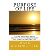 Purpose of Life: A quick and simple way to discover profound truths about life through your own eyes. - Paperback