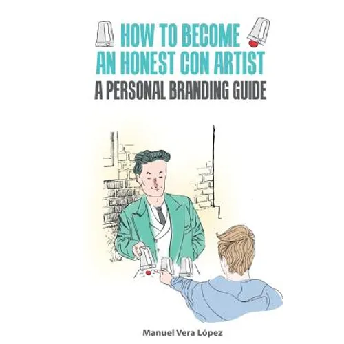 How to become an honest con artist: The Personal Branding Guide - Paperback