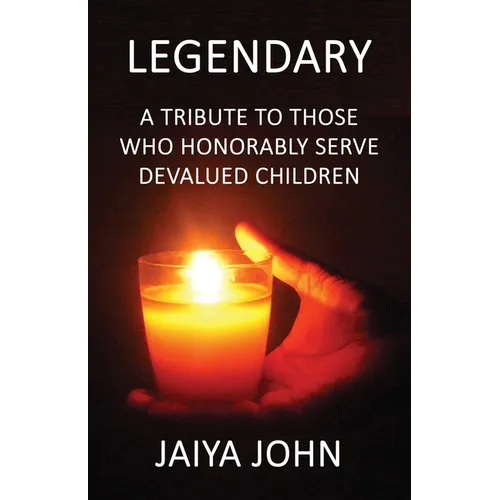Legendary: A Tribute to Those Who Honorably Serve Devalued Children - Paperback