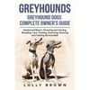 Greyhounds: Greyhound Dogs Complete Owner's Guide - Paperback